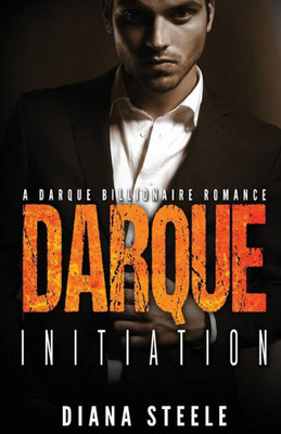 Darque Initiation: A Bad Boy Billionaire Romance (Dirty Secrets Of A Darque Billionaire)
