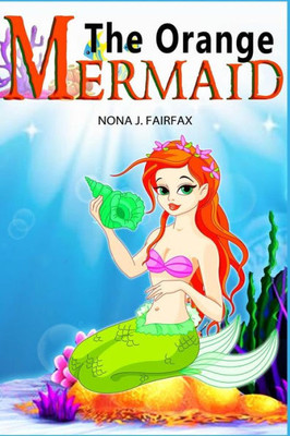 The Orange Mermaid Book 1: Children's Books, Kids Books, Bedtime Stories For Kids, Kids Fantasy Book, Mermaid Adventure
