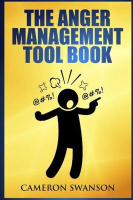 The Anger Management Tool Book (Simple Tools To Help Control Your Anger, Overcome Bad Temper And Improving Your Relationships With Friends And Family.)
