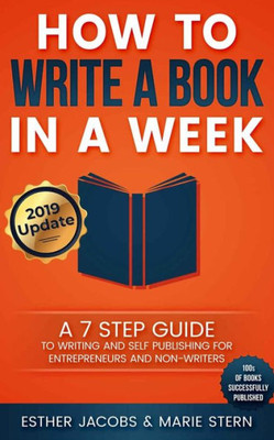 How To Write A Book In A Week: A 7 Step Guide To Writing And Self Publishing For Entrepreneurs And Non-Writers