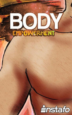 Body Empowerment: Unearth The Force Of Your Body (The 4 Embodiments Of Empowerment)