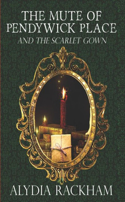 The Mute Of Pendywick Place: And The Scarlet Gown