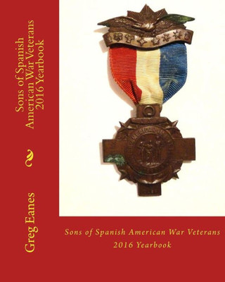 Sons Of Spanish American War Veterans: 2016 Yearbook (Sons Of Spanish-American War Veterans Yearbook)