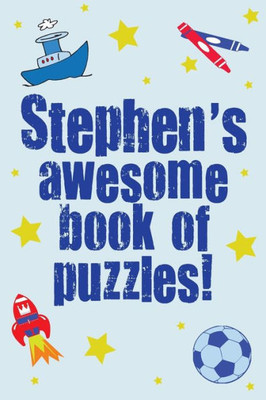 Stephen's Awesome Book Of Puzzles!: Children's Puzzles Containing 20 Personalised Puzzles & 80 Others