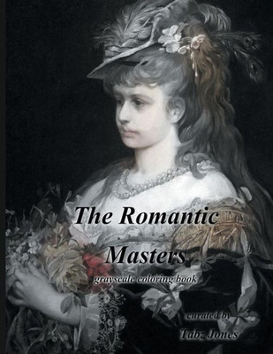 The Romantic Masters Grayscale Coloring Book (The Masters)