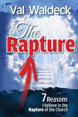 The Rapture: 7 Reasons I Believe In The Rapture Of The Church