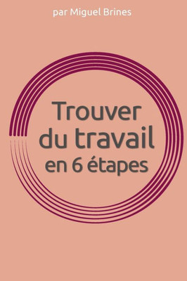 Trouver Du Travail En 6 Etapes (French Edition)