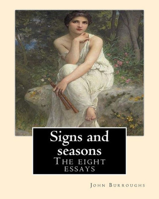 Signs And Seasons. By: John Burroughs: The Eight Essays