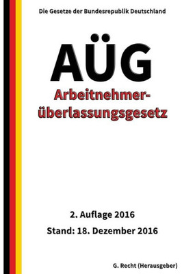 Arbeitnehmeruberlassungsgesetz - Aug, 2. Auflage 2016 (German Edition)