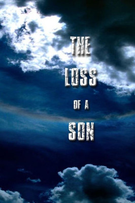 The Loss Of A Son: A Journey Through Grief