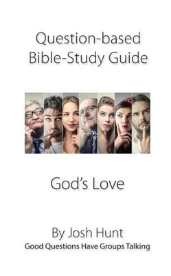 Question-Based Bible Study Guide -- God's Love: Good Questions Have Groups Talking (Good Questions Have Groups Have Talking)