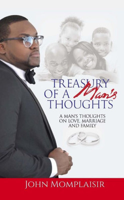 Treasury Of A Man's Thoughts: A Man's Thoughts On Love, Marriage, And Family