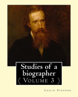 Studies Of A Biographer. By: Leslie Stephen: ( Volume 3 ). English Literature, Biography, Authors.