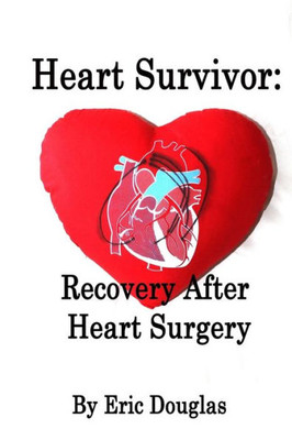 Heart Survivor: Recovery After Heart Surgery