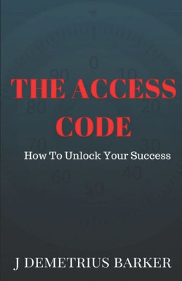 The Access Code: How To Unlock Your Success