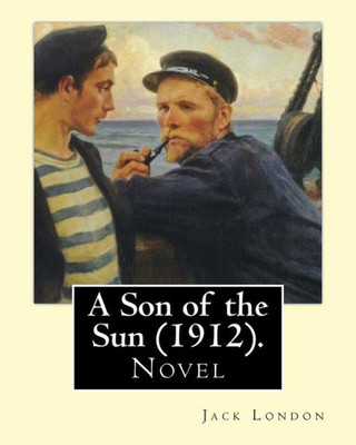 A Son Of The Sun (1912). By: Jack London: Novel