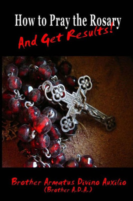 How To Pray The Rosary And Get Results