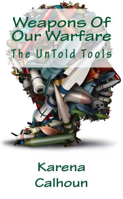 Weapons Of Our Warfare: The Untold Tools