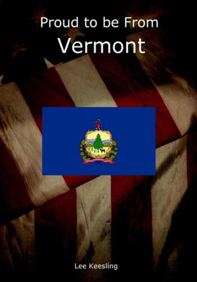 Proud To Be From Vermont (Home Town Pride)