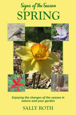 Signs Of The Season: Spring: Enjoying The Changes Of The Season In Nature And Your Garden