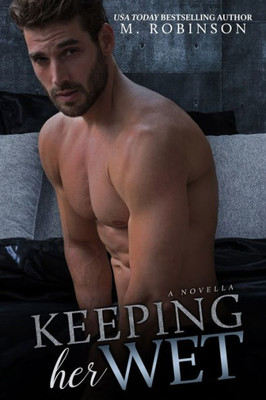 Keeping Her Wet: Novella