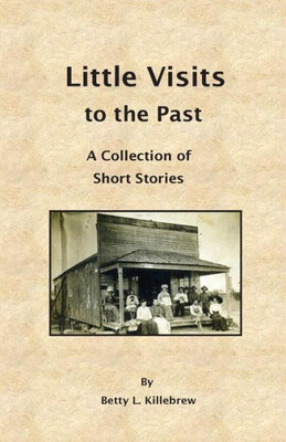 Little Visits To The Past: A Collection Of Short Stories