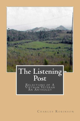The Listening Post: Reflections Of A Vietnam Veteran - An Anthoogy
