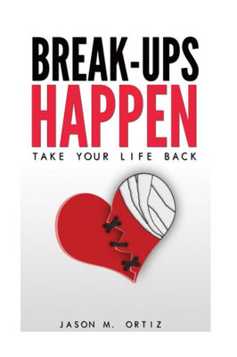 Break-Ups Happen: Take Your Life Back