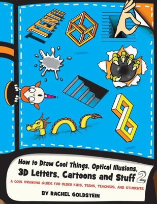 How To Draw Cool Things, Optical Illusions, 3D Letters, Cartoons And Stuff 2: A Cool Drawing Guide For Older Kids, Teens, Teachers, And Students (Drawing For Kids)