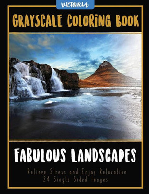 Fabulous Landscapes: Grayscale Coloring Book Relieve Stress And Enjoy Relaxation 24 Single Sided Images (Grayscale Coloring Books For Stress Relief & Mindfulness)