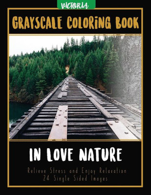 In Love Nature: Landscapes Grayscale Coloring Book Relieve Stress And Enjoy Relaxation 24 Single Sided Images (Grayscale Coloring Books For Stress Relief & Mindfulness)