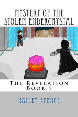 Mystery Of The Stolen Endercrystal: An Unofficial Minecraft Adventure (The Revelation)