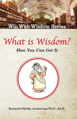 What Is Wisdom?: And How Can You Get It? (Win With Wisdom)