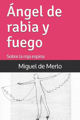 Ángel De Rabia Y Fuego: Sobre La Roja Espina (Spanish Edition)