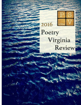 Poetry Virginia Review: Annual Contest Winners, 2016: Poetry Society Of Virginia Contest Poems, 2016