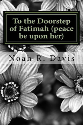 To The Doorstep Of Fatimah (Peace Be Upon Her)