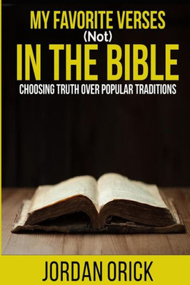 My Favorite Verses (Not) In The Bible: Choosing Truth Over Popular Traditions