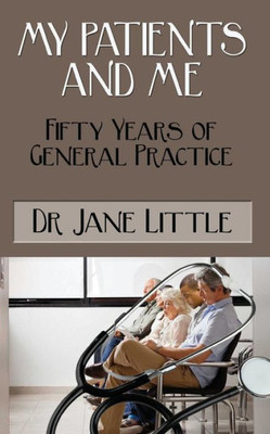 My Patients And Me: Fifty Years Of General Practice