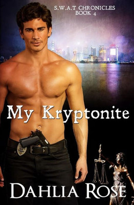 My Kryptonite: A Dahlia Rose Quick Tease Book (S.W.A.T. Chronicles)