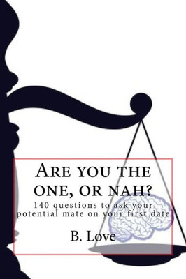 Are You The One, Or Nah?: 140 Questions To Ask Your Potential Mate On Your First Date