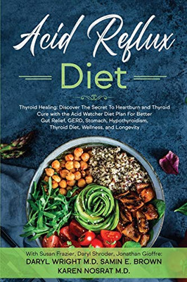 Acid Reflux Diet: Thyroid Healing: Discover The Secret To Heartburn and Thyroid Cure with the Acid Watcher Diet Plan For Better Gut Relief, GERD, Stomach, Hypothyroidism, Thyroid Diet, and Wellness