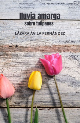 Lluvia Amarga: Sobre Tulipanes (Spanish Edition)