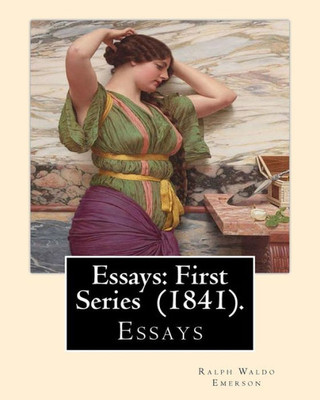 Essays: First Series (1841). By: Ralph Waldo Emerson: Essays