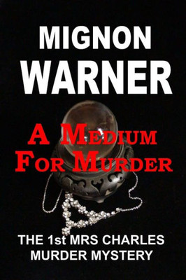 A Medium For Murder: The 1St Mrs Charles Murder Mystery (The Mrs Charles Murder Mysteries)