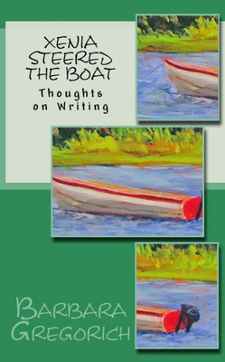 Xenia Steered The Boat: Thoughts On Writing (Blog Collection)