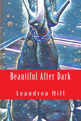 Beautiful After Dark: A Collection Of Love And Pornetry Poems