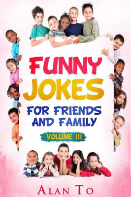 Funny Jokes For Friends And Family 3 (Funny Jokes Collection)