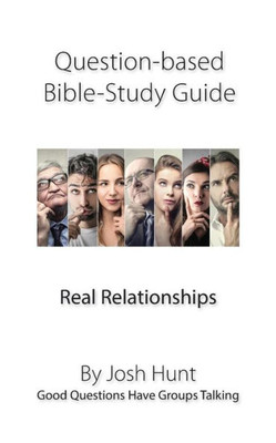 Question-Based Bible Study Guide -- Real Relationships: Good Questions Have Groups Talking (Good Questions Have Groups Have Talking)