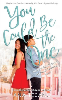 You Could Be The One: Stories Of Friends, Lovers, And Friends Becoming Lovers
