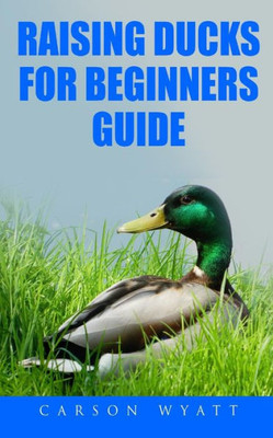 Raising Ducks For Beginners Guide